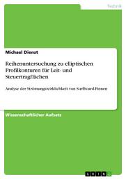 Icon image Reihenuntersuchung zu elliptischen Profilkonturen für Leit- und Steuertragflächen: Analyse der Strömungswirklichkeit von Surfboard-Finnen