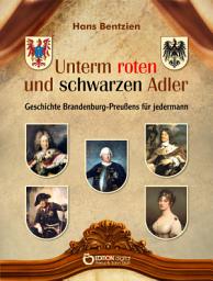 Icon image Unterm roten und schwarzen Adler: Geschichte Brandenburg-Preußens für jedermann