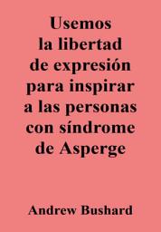 Icon image Usemos la libertad de expresión para inspirar a las personas con síndrome de Asperger
