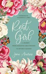Icon image Rest, Girl: A Journey from Exhausted and Stressed to Entirely Blessed