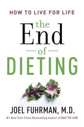 Icon image The End of Dieting: How to Live for Life