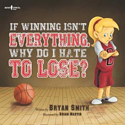 Icon image If Winning Isn't Everything, Why Do I Hate to Lose?