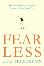 Icon image Fear Less: How to envision your future & create a Brave New You