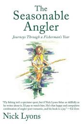 Icon image The Seasonable Angler: Journeys Through a Fisherman's Year