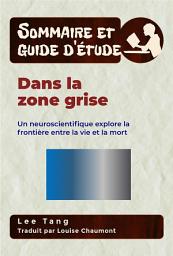 Icon image Sommaire Et Guide D’Étude - Dans La Zone Grise: Un Neuroscientifique Explore La Frontière Entre La Vie Et La Mort