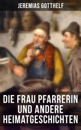 Icon image Die Frau Pfarrerin und andere Heimatgeschichten: Hans Berner und seine Söhne + Eine alte Geschichte zu neuer Erbauung + Der Notar in der Falle + Der Besenbinder von Rychiswyl + Barthli der Korber + Das Erdbeeri Mareili