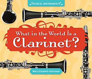 Icon image What in the World Is a Clarinet?