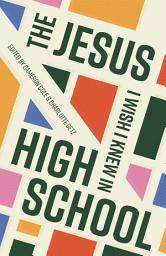 Icon image The Jesus I Wish I Knew in High School