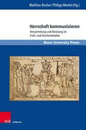Icon image Herrschaft kommunizieren: Versammlung und Beratung im Früh- und Hochmittelalter