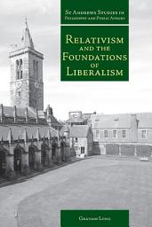 Icon image Relativism and the Foundations of Liberalism