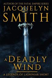 Icon image A Deadly Wind: A Legends of Lasniniar Short