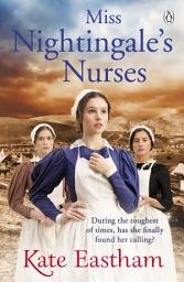 Icon image Miss Nightingale's Nurses: During the toughest of times, has she finally found her calling?