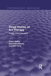 Icon image Three Voices of Art Therapy (Psychology Revivals): Image, client, therapist