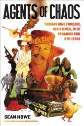 Icon image Agents of Chaos: Thomas King Forçade, High Times, and the Paranoid End of the 1970s