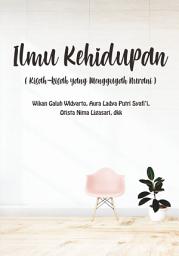 Icon image Ilmu Kehidupan: Kisah-kisah yang Menggugah Nurani