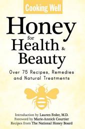 Icon image Cooking Well: Honey for Health & Beauty: Over 75 Recipes, Remedies and Natural Treatments
