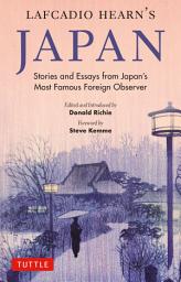 Icon image Lafcadio Hearn's Japan: Fascinating Stories and Essays by Japan's Most Famous Foreign Observer