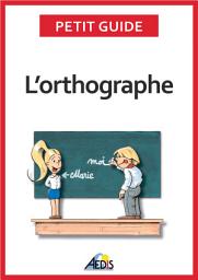 Icon image L’orthographe: Plus aucun doute pour écrire et épeler les mots de la langue française