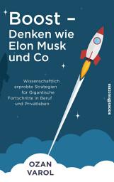 Icon image Boost - Denken wie Elon Musk und Co: Wissenschaftlich erprobte Strategien für gigantische Fortschritte in Beruf und Privatleben