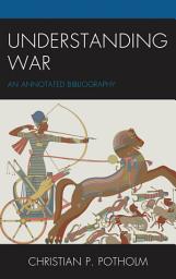 Icon image Understanding War: An Annotated Bibliography