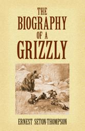 Icon image The Biography of a Grizzly