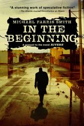 Icon image In the Beginning: A short story prequel to the novel Rivers