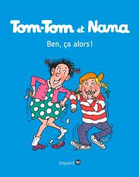 Icon image Tom-Tom et Nana, Tome 33: Ben ça, alors !