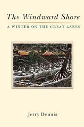 Icon image The Windward Shore: A Winter on the Great Lakes