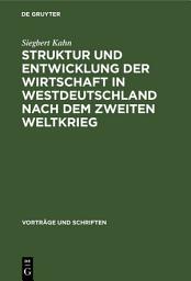 Icon image Struktur und Entwicklung der Wirtschaft in Westdeutschland nach dem Zweiten Weltkrieg: Ausgabe 2