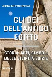 Icon image Gli dèi dell’Antico Egitto: Storia, miti e simboli delle divinità egizie