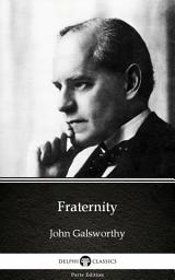 Icon image Fraternity by John Galsworthy - Delphi Classics (Illustrated)