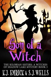 Icon image Son of a Witch: The Kilorian Sisters: A Witches of Shadow Lake Mystery Book 3