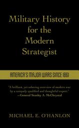Icon image Military History for the Modern Strategist: America's Major Wars Since 1861