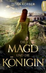 Icon image Die Magd und die Königin: Historischer Roman