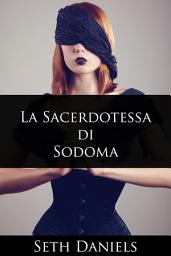 Icon image La Sacerdotessa di Sodoma: Una fantasia erotica BDSM
