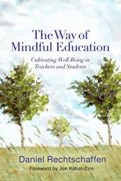 Icon image The Way of Mindful Education: Cultivating Well-Being in Teachers and Students