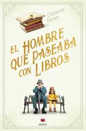 Icon image El hombre que paseaba con libros: Una encantadora novela feel-good sobre el poder de los libros para conectar a las personas