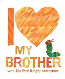 Icon image I Love My Brother with The Very Hungry Caterpillar