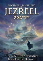Icon image Jezreel: The LOVE Orb Architecture Book 3 for the Humanist