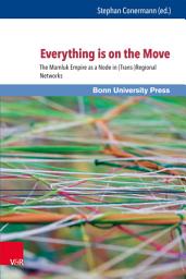 Icon image Everything is on the Move: The Mamluk Empire as a Node in (Trans-)Regional Networks