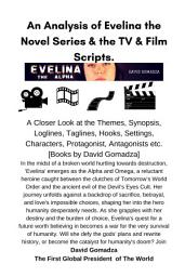 Icon image An Analysis of Evelina the Novel Series & the TV & Film Scripts.: A Closer Look at the Themes, Synopsis, Log-lines, Taglines, Hooks, Settings, Characters, Protagonist, Antagonists etc.
