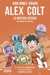 Icon image Alex Colt. La materia oscura. Nueva presentación: Alex Colt 4. Ilustraciones de Fran Ferriz