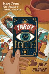 Icon image Tarot for Real Life: Use the Cards to Find Answers to Everyday Questions