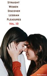 Icon image Straight Women Discover Lesbian Pleasures Vol. 10
