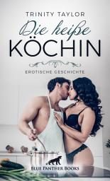 Icon image Die heiße Köchin | Erotische Geschichte: Mit wem wird sie ein scharfes Süppchen kochen?