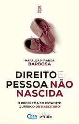 Icon image Direito e Pessoa Não Nascida: O problema do estatuto jurídico do nascituro