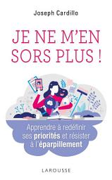 Icon image Je ne m'en sors plus ! Apprendre à redéfinir ses priorités et résister à l'éparpillement