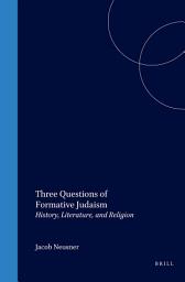 Icon image Three Questions of Formative Judaism: History, Literature, and Religion