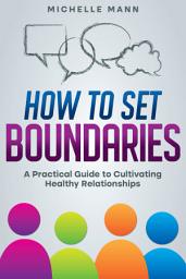 Icon image How to Set Boundaries: A Practical Guide to Cultivating Healthy Relationships
