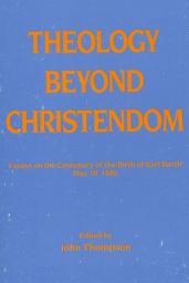 Icon image Theology Beyond Christendom: Essays on the Centenary of the Birth of Karl Barth, May 10, 1886